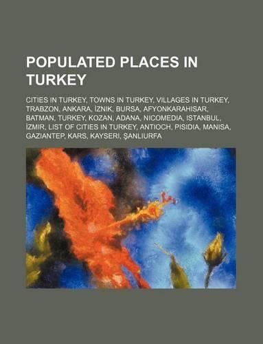 Populated Places in Turkey: Cities in Turkey, Towns in Turkey, Villages in Turkey, Trabzon, Ankara, Znik, Bursa, Afyonkarahisar, Batman