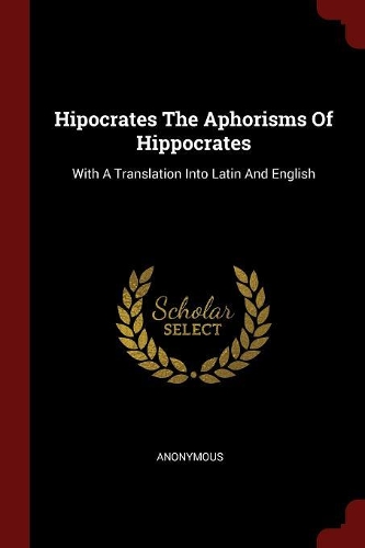 Hipocrates The Aphorisms Of Hippocrates: With A Translation Into Latin And English
