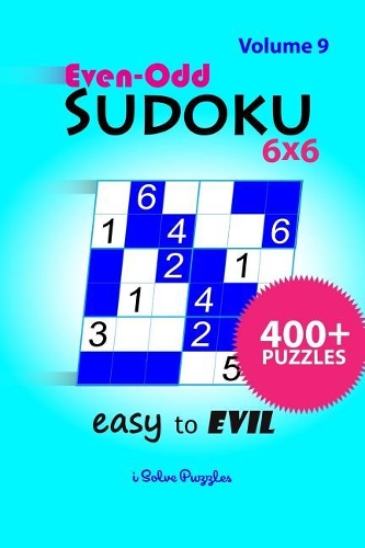 Even-Odd SuDoKu 6x6 Easy to Evil: 400+ Puzzles(9 Even-Odd Sudoku 6x6 Easy to Evil: 400+ Puzzles)