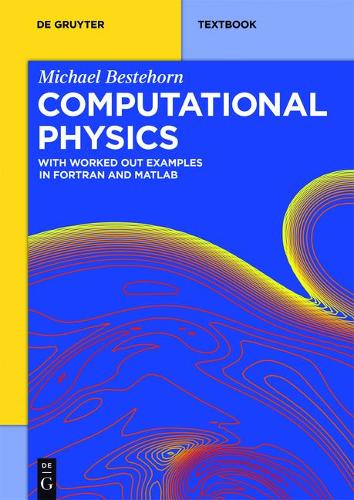 Computational Physics: With Worked Out Examples in FORTRAN and MATLAB(De Gruyter Textbook)