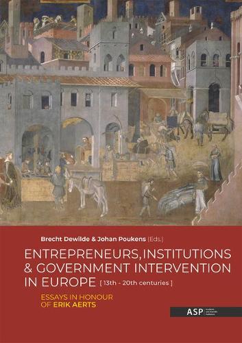Entrepreneurs, Institutions and Government Intervention in Europe [13th - 20th Centuries]