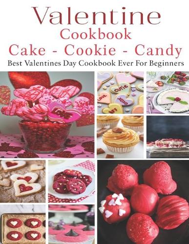 Valetine Cake - Cookie - Candy Cookbook: Best Valentines Day Cookbook