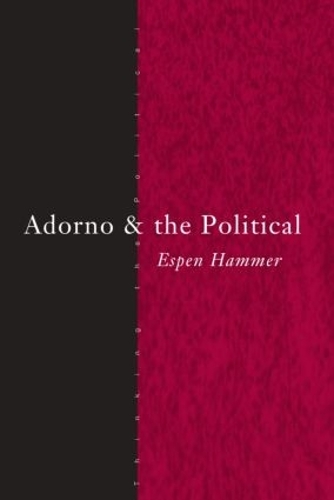 Adorno and the Political: (Thinking the Political)