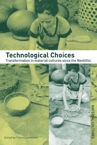 Technological Choices: Transformation in Material Cultures Since the Neolithic(Material Cultures)