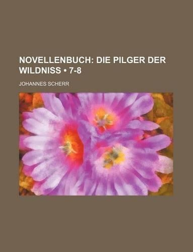 Novellenbuch (7-8); Die Pilger Der Wildniss