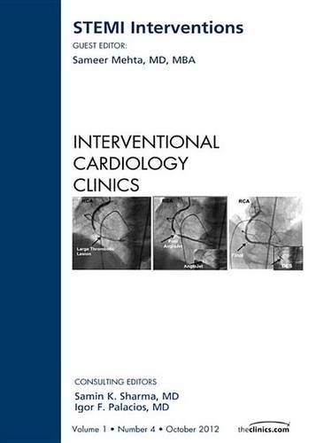 Stemi Interventions, an Issue of Interventional Cardiology Clinics