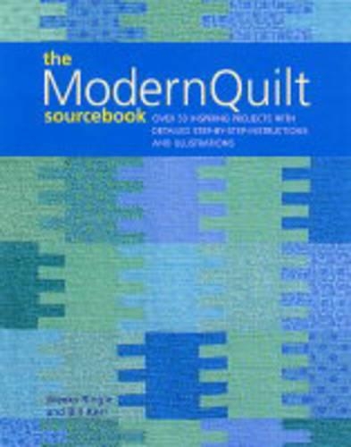 The Modern Quilts Sourcebook: Over 50 Inspiring Projects with Detailed Step-by-step Instructions and Illustrations