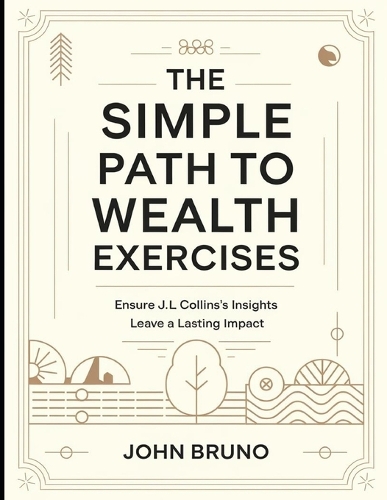 The Simple Path to Wealth Exercises: Ensure J.L Collins's Insights Leave a Lasting Impact