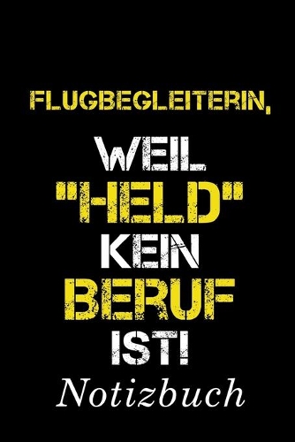 Flugbegleiterin Weil Held Kein Beruf Ist Notizbuch: - Notizbuch mit 110 linierten Seiten - Format 6x9 DIN A5 - Soft cover matt -