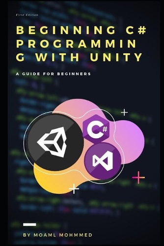 beginning c# programming with unity: c# and unity - A guide book for beginners