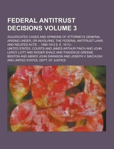 Federal Antitrust Decisions; Adjudicated Cases and Opinions of Attorneys General Arising Under, or Involving, the Federal Antitrust Laws and Related a