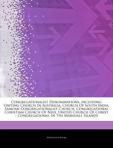 Articles on Congregationalist Denominations, Including: Uniting Church in Australia, Church of South India, Samoan Congregationalist Church, Congregational Christian Church of Niue