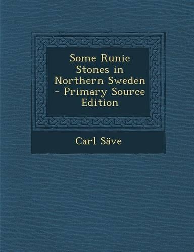 Some Runic Stones in Northern Sweden - Primary Source Edition