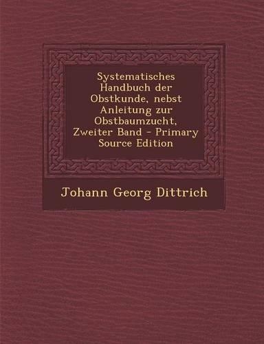 Systematisches Handbuch Der Obstkunde, Nebst Anleitung Zur Obstbaumzucht, Zweiter Band