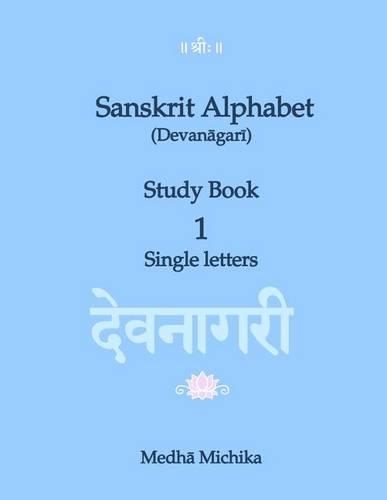 Sanskrit Alphabet (Devanagari) Study Book Volume 1 Single letters: (1 Sanskrit Alphabet (Devanagari) Study Book)