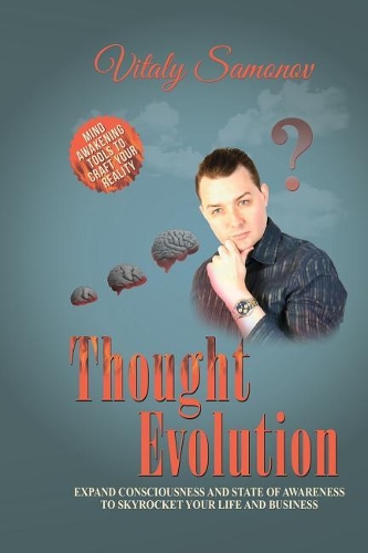 Thought Evolution: Expand Consciousness And State of Awareness To Skyrocket Your Life And Business