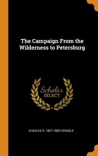The Campaign from the Wilderness to Petersburg