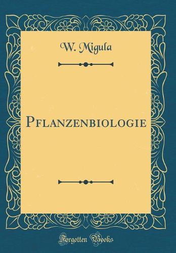 Pflanzenbiologie (Classic Reprint)