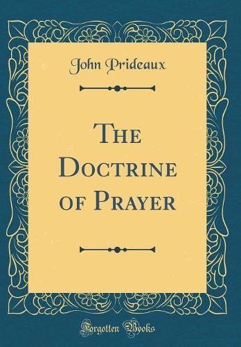 The Doctrine of Prayer (Classic Reprint)