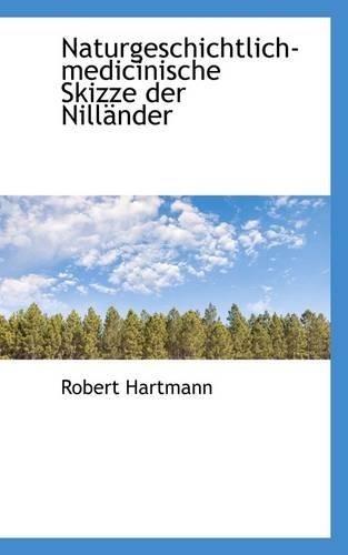 Naturgeschichtlich-Medicinische Skizze Der Nill Nder