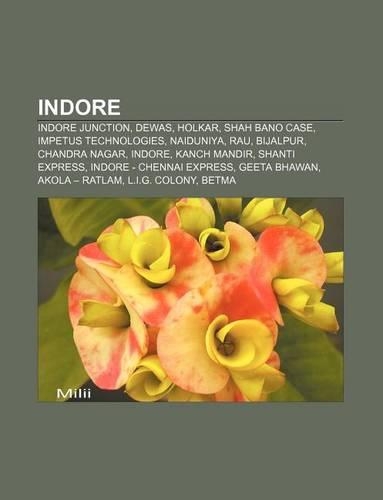 Indore: Indore Junction, Dewas, Holkar, Shah Bano Case, Impetus Technologies, Naiduniya, Rau, Bijalpur, Chandra Nagar, Indore, Kanch Mandir