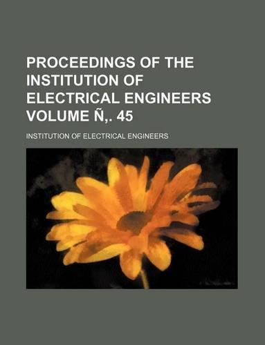 Proceedings of the Institution of Electrical Engineers Volume N . 45