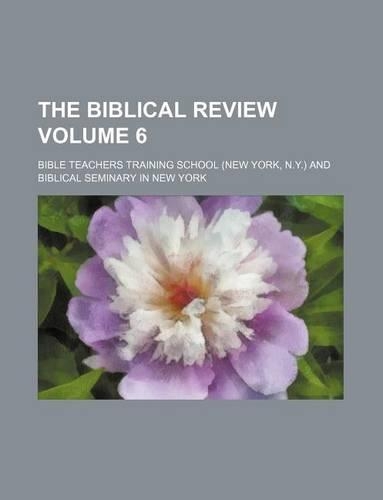 The Biblical Review Volume 6