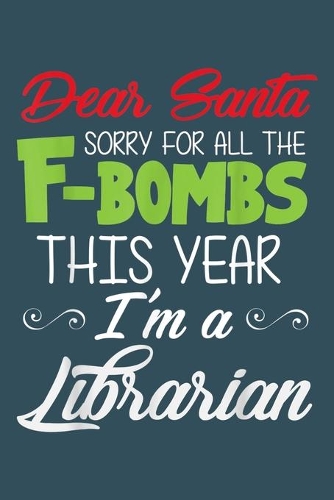 Dear Santa Sorry for all the F-bombs this year Im a librarian