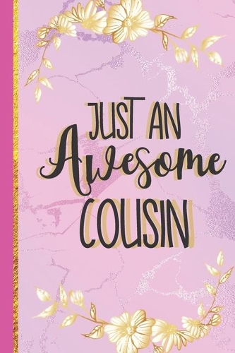 Just An Awesome Cousin: Cousin Gifts for Women & Girls: Cute Pink Marble & Gold Notebook or Journal