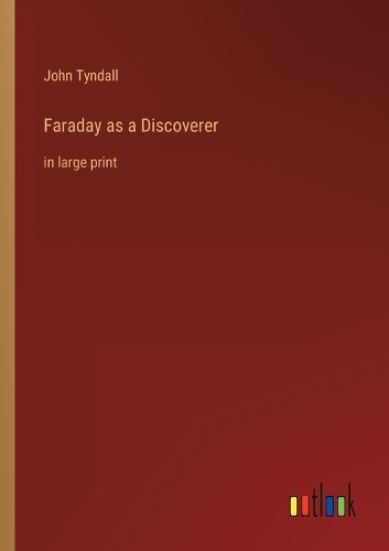 Faraday as a Discoverer: in large print