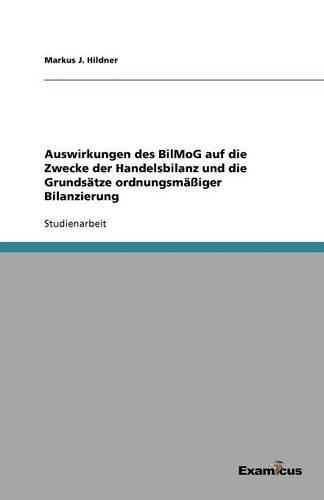 Auswirkungen des BilMoG auf die Zwecke der Handelsbilanz und die Grundsätze ordnungsmäßiger Bilanzierung
