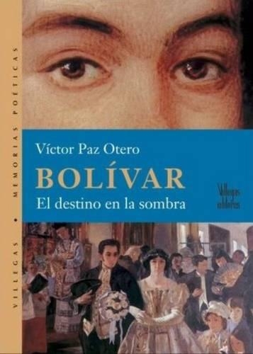 Bolivar, El Destino en La Sombra