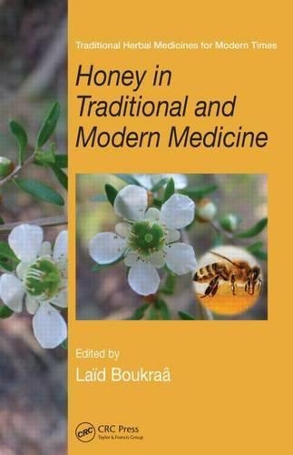 Honey in Traditional and Modern Medicine: (Traditional Herbal Medicines for Modern Times)