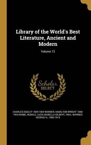 Library of the World's Best Literature, Ancient and Modern; Volume 13