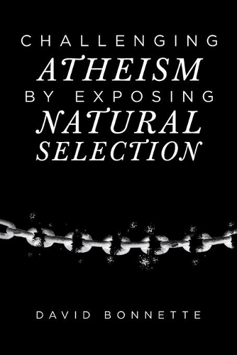 Challenging Atheism by Exposing Natural Selection