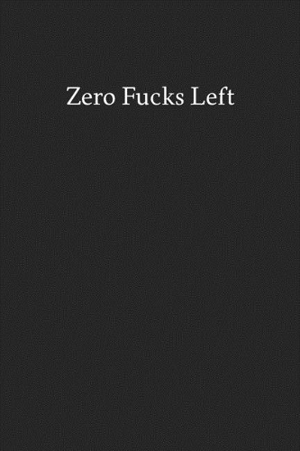 Zero Fucks Left: Blank Funny Lined Journal - Black Sarcastic Notebook