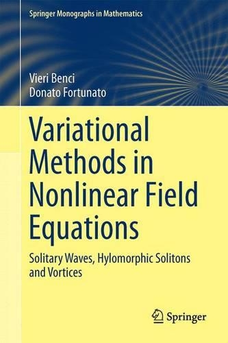 Variational Methods in Nonlinear Field Equations; Solitary Waves, Hylomorphic Solitons and Vortices