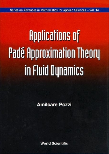 Applications Of Pade' Approximation Theory In Fluid Dynamics: (14 Series on Advances in Mathematics for Applied Sciences)