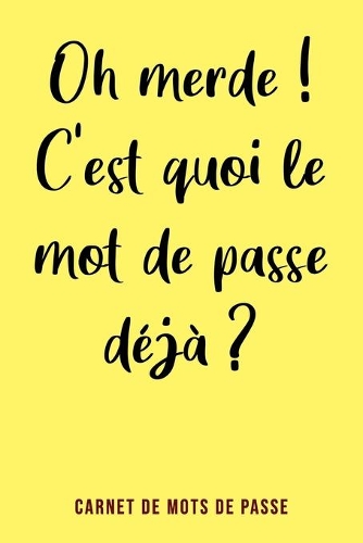 Oh merde !? C'est quoi le mot de passe déjà ?