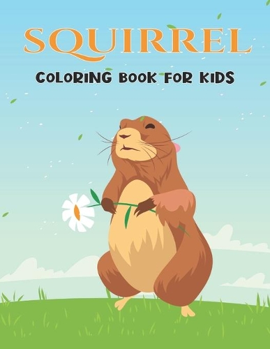 Squirrel Coloring Book For Kids: A Kids 30 unique Coloring Book Squirrel Amazing Stress Relief and Relaxation for squirrel lover Vol-1