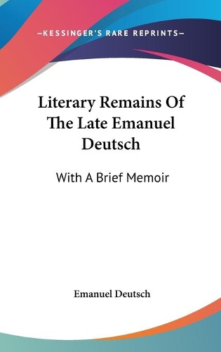 Literary Remains Of The Late Emanuel Deutsch