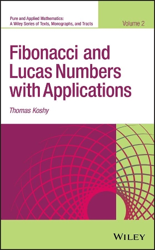 Fibonacci and Lucas Numbers with Applications, Volume 2: (Pure and Applied Mathematics: A Wiley Series of Texts, Monographs and Tracts)