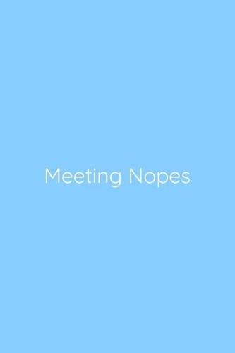 Meeting Nopes Notebook: Lined Journal, 120 Pages, 6 x 9, Gag Gift for Boss, Sky Blue Matte Finish (Meeting Nopes Journal)