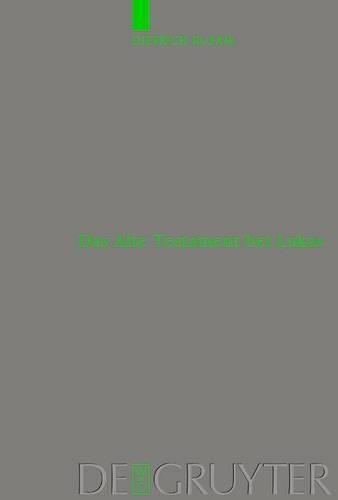 Das Alte Testament Bei Lukas: (112 Beihefte Zur Zeitschrift Fur die Neutestamentliche Wissensch)