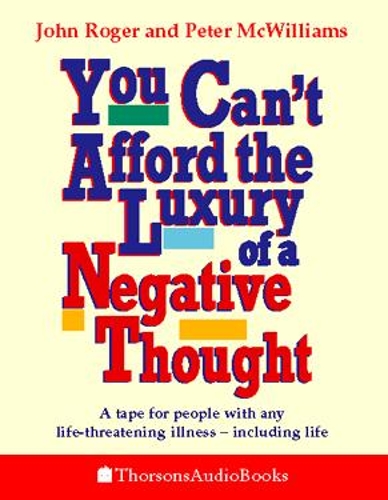 You Can’t Afford the Luxury of a Negative Thought