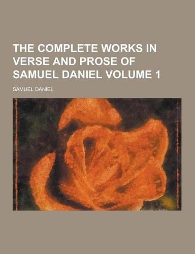 The Complete Works in Verse and Prose of Samuel Daniel Volume 1