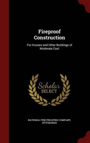 Fireproof Construction: For Houses and Other Buildings of Moderate Cost