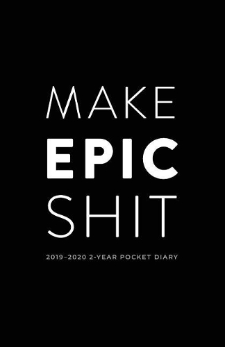 2019-2020 2-Year Pocket Diary; Make Epic Shit.: Pocket Planner 2019-2020 Month to View (UK Edition)(1 Agendas, Personal Organisers, Monthly Calendar Planners and)