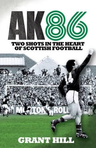 AK86: TWO SHOTS IN THE HEART OF SCOTTISH FOOTBALL