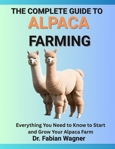 The Ultimate Guide to Alpaca Farming